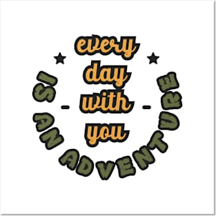 Every Day With You Is An Adventure Posters and Art